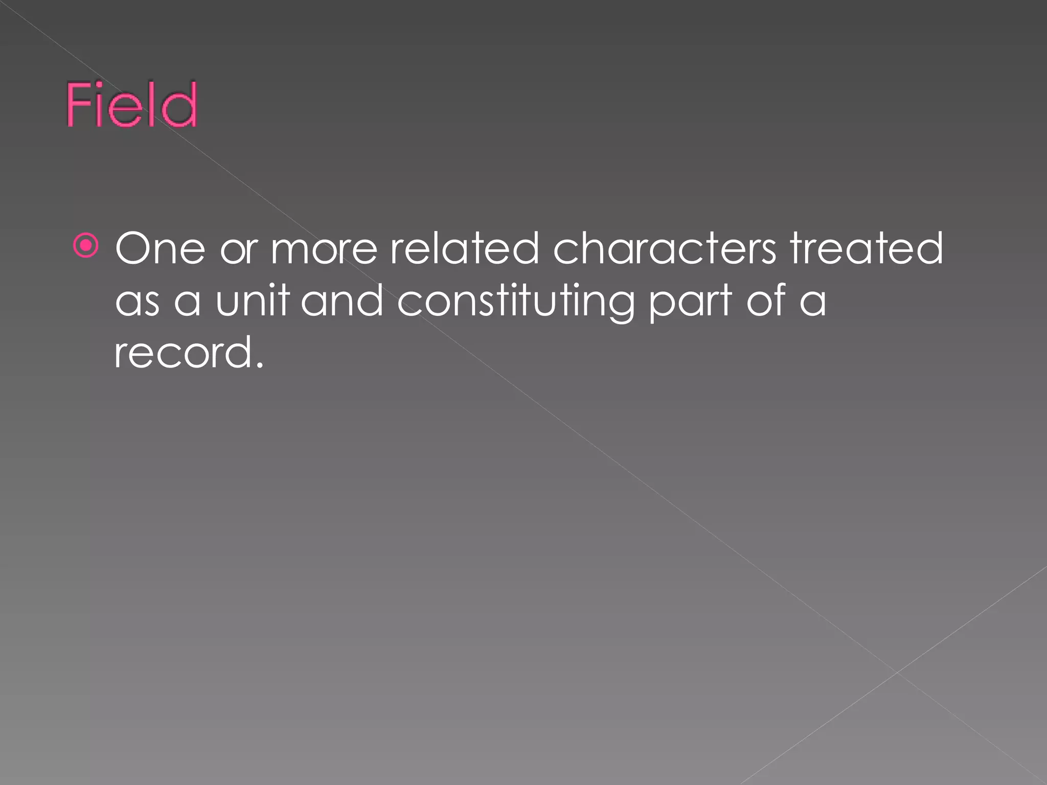 One or more related characters treated as a unit and constituting part of a record. 