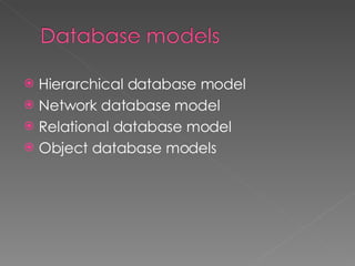 Hierarchical database model Network database model Relational database model Object database models 