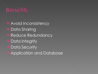 Avoid Inconsistency Data Sharing Reduce Redundancy Data Integrity Data Security Application and Database 