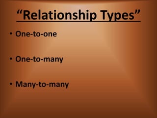 Relationship Types
? One-to-one
? One-to-many
? Many-to-many
 