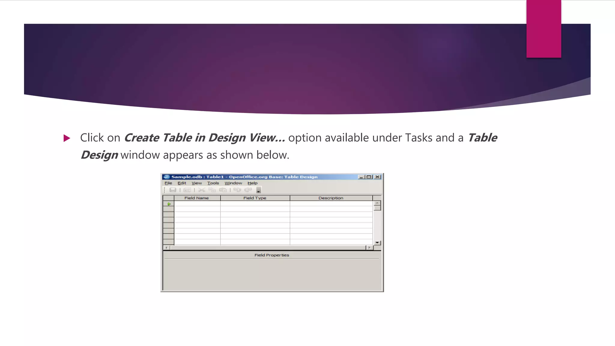  Click on Create Table in Design View… option available under Tasks and a Table
Design window appears as shown below.
 