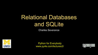 Relational Databases
and SQLite
Charles Severance
Python for Everybody
www.py4e.com/lectures3/
 