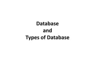 Database
and
Types of Database
 