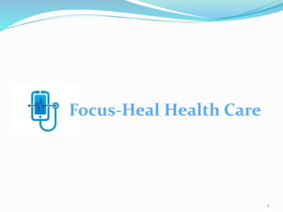 Focus-Heal Health Care
1
 