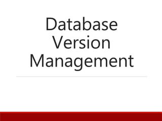 Database
Version
Management
 