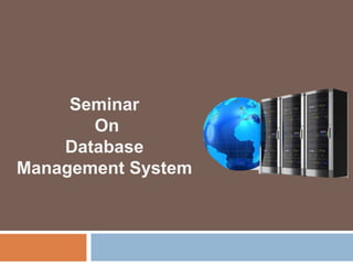 Seminar
On
Database
Management System
 