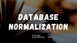 DATABASE
NORMALIZATION
 