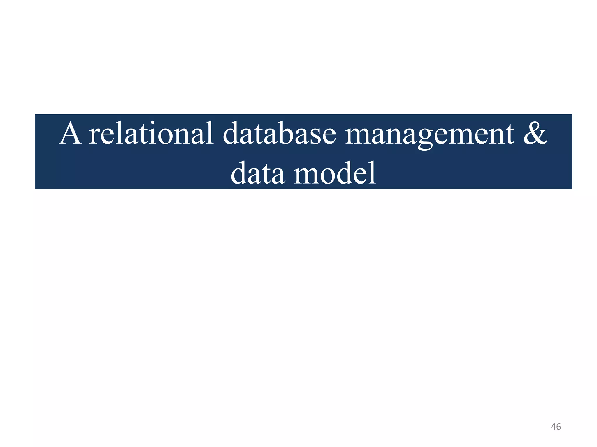 A relational database management & data model 46 