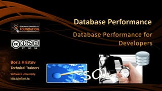 Database Performance
Database Performance for
Developers
Boris Hristov
Technical Trainers
Software University
http://softuni.bg
 