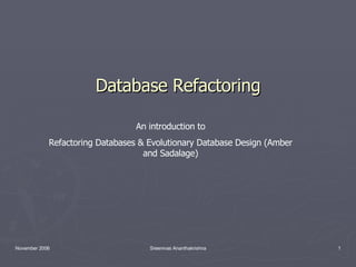 Database Refactoring An introduction to Refactoring Databases & Evolutionary Database Design (Amber and Sadalage) 