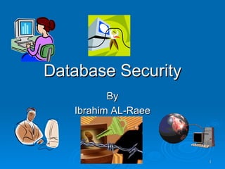 By Ibrahim AL-Raee Database Security 