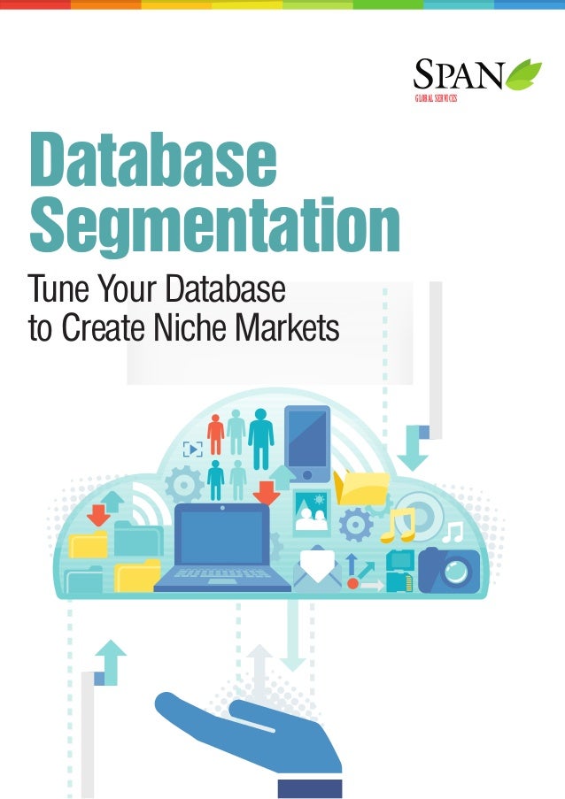 Tune Your Database to Create Niche Markets with Database Segmentation