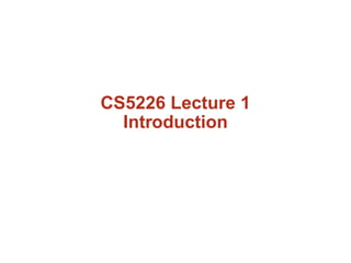 CS5226 Lecture 1
  Introduction
 