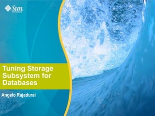 Tuning Storage
Subsystem for
Databases
Angelo Rajadurai
 