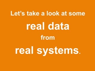 Let’s take a look at some

     real data
          from

 real systems.
                      SQL	
  Elapsed	
  Time	
  Analysis	
  
 