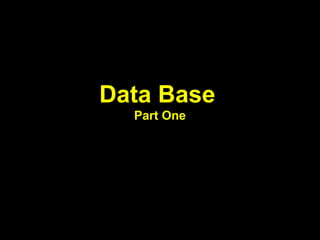 Data Base
Part One
 