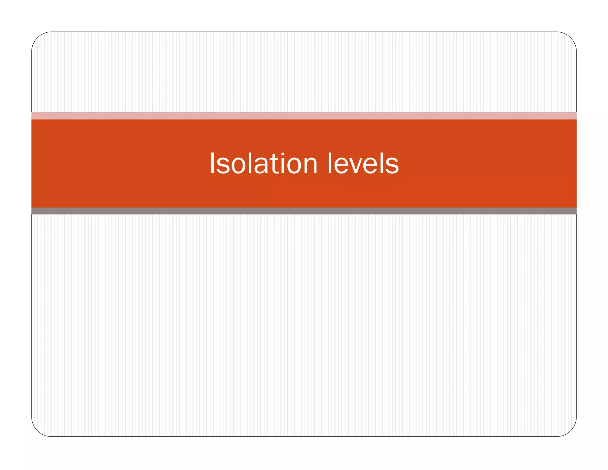 Isolation levels
 