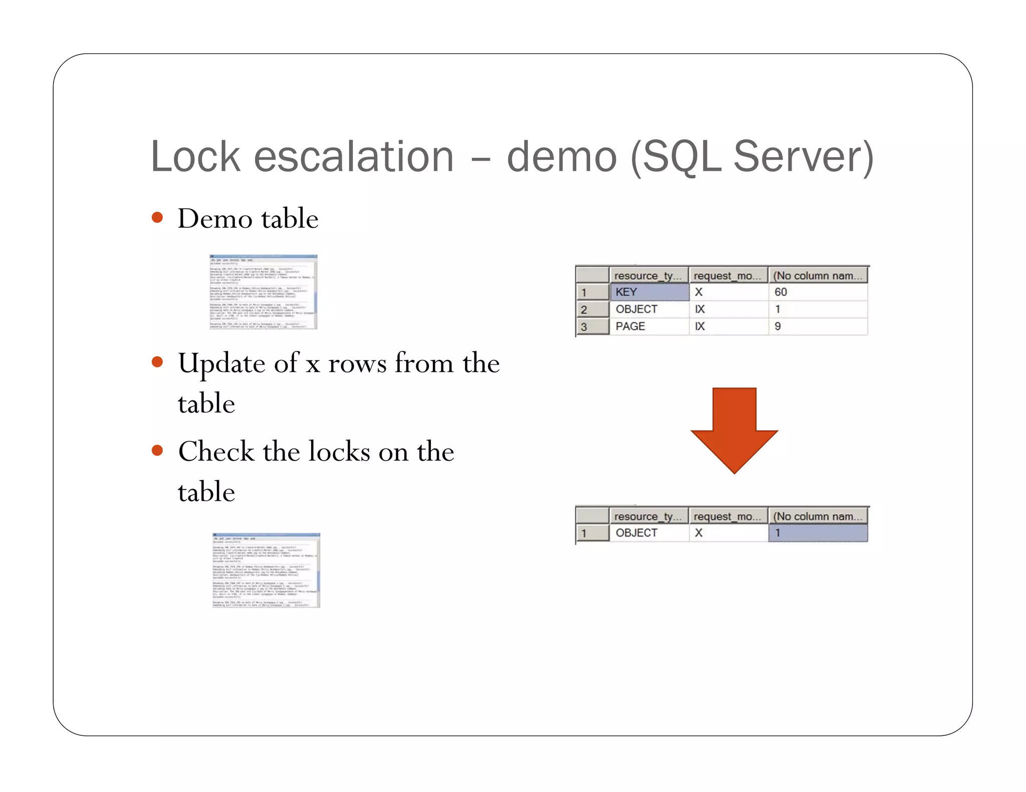 Lock escalation – demo (SQL Server)
 Demo table




 Update of x rows from the
  table
 Check the locks on the
  table
 