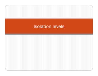Isolation levels
 