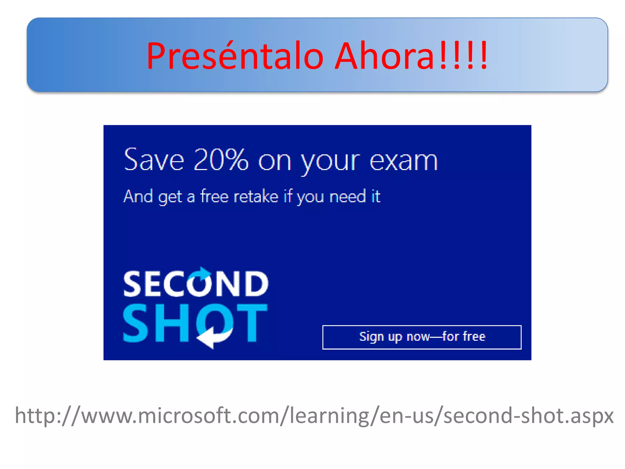 Preséntalo Ahora!!!!

http://www.microsoft.com/learning/en-us/second-shot.aspx

 