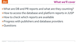 What we’ll cover
»What are DB and PR reports and what are they counting?
»How to access the database and platform reports ...