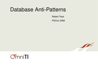 Database Anti-Patterns
                Robert Treat
                PGCon 2008