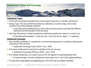 Subdomain Types and Coverage
Brendan Furey, 2018 31
Subdomain Types
 In the bank transaction example there are two types ...