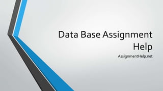 Data Base Assignment
Help
AssignmentHelp.net
 