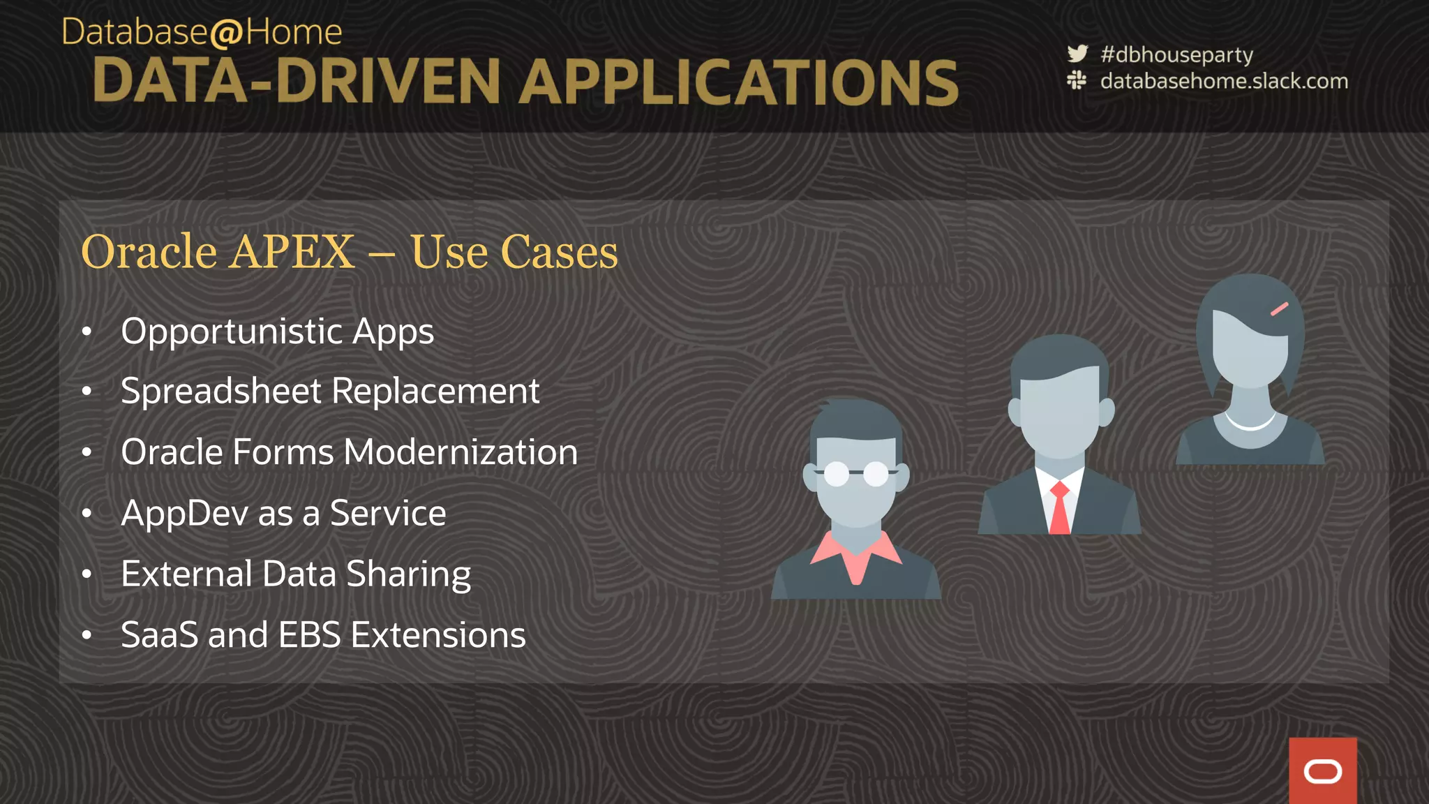12 Copyright © 2020, Oracle and/or its affiliates | Confidential: Internal/Restricted/Highly Restricted [Date] Oracle APEX – Use Cases • Opportunistic Apps • Spreadsheet Replacement • Oracle Forms Modernization • AppDev as a Service • External Data Sharing • SaaS and EBS Extensions 