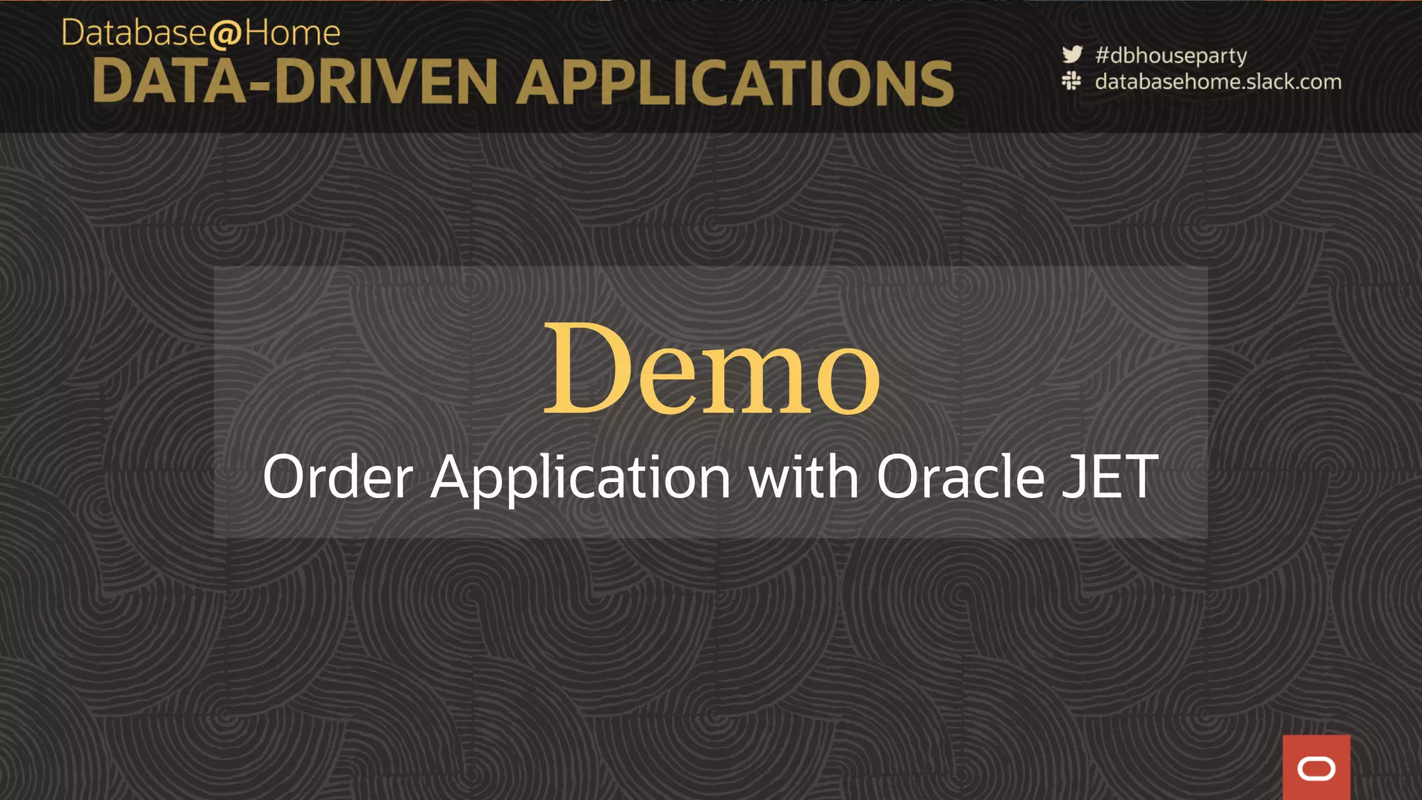 7 Copyright © 2020, Oracle and/or its affiliates | Confidential: Internal/Restricted/Highly Restricted [Date] Demo Order Application with Oracle JET 