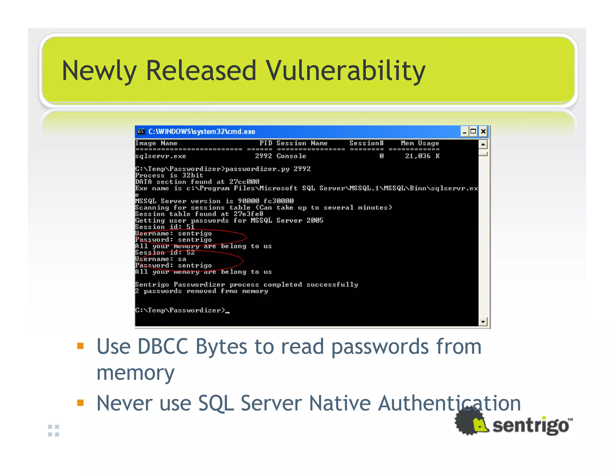 Newly Released Vulnerability Use DBCC Bytes to read passwords from memory Never use SQL Server Native Authentication 