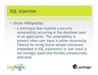 SQL Injection

 (from Wikipedia)
  • a technique that exploits a security
    vulnerability occurring in the database layer
    of an application. The vulnerability is
    present when user input is either incorrectly
    filtered for string literal escape characters
    embedded in SQL statements or user input is
    not strongly typed and thereby unexpectedly
    executed.
 