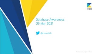Database Awareness
09 Mar 2021
@irensaltali
 