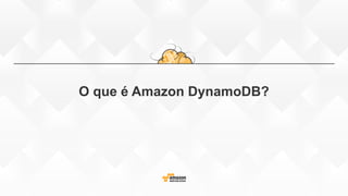 O que é Amazon DynamoDB?
 