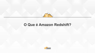 O Que é Amazon Redshift?
 