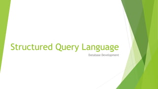 Structured Query Language
Database Development
 