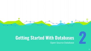 Getting Started With Databases
Open Source Database 2 11
 