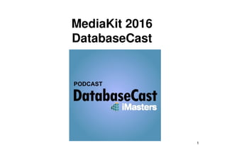 1
MediaKit 2016
DatabaseCast
 