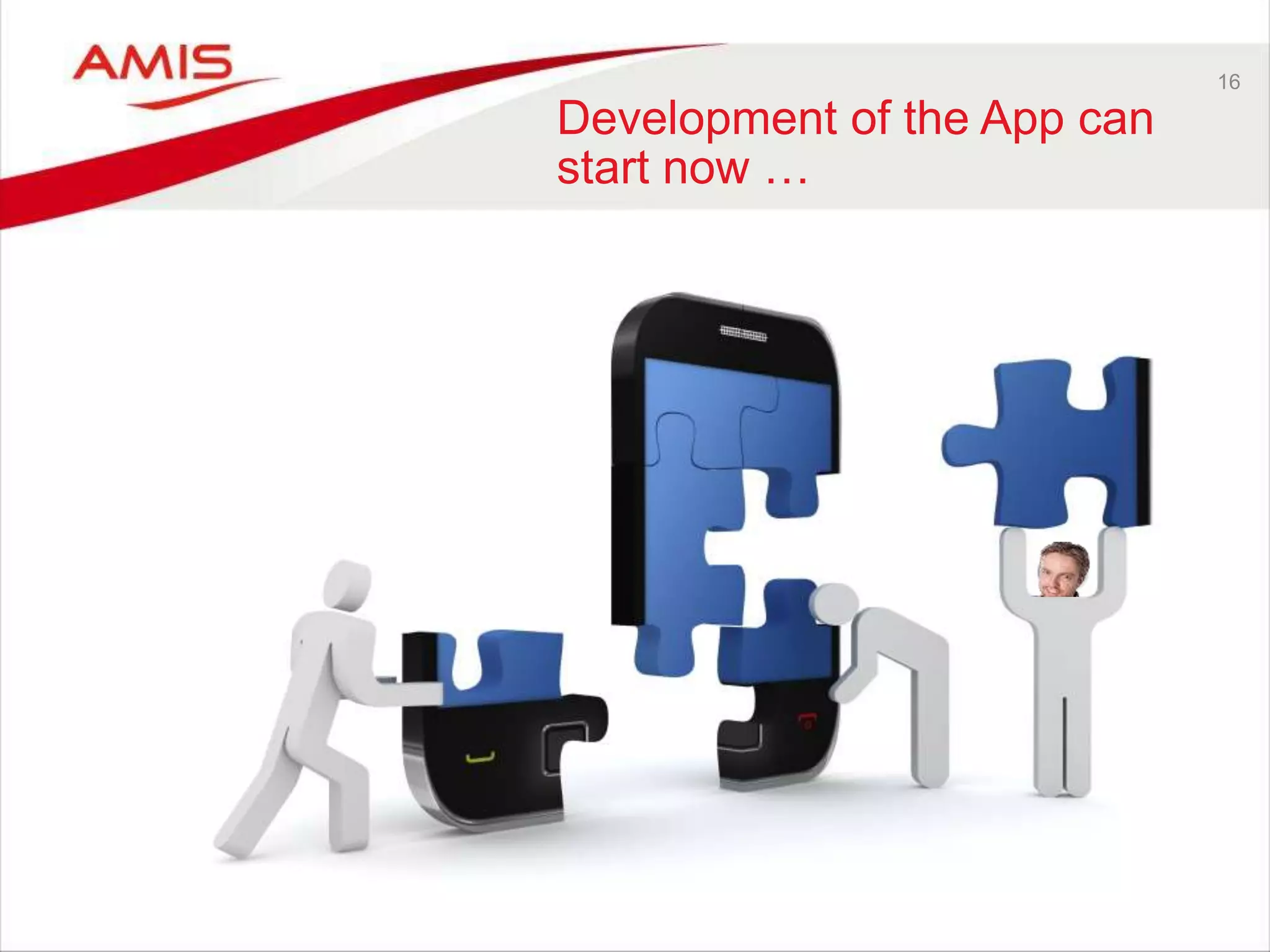 16
Development of the App can
start now …
 