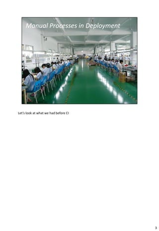 Let’s look at what we had before CI




                                      3
 