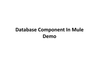 Database Component In Mule
Demo
 