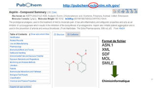 37
http://pubchem.ncbi.nlm.nih.gov/
Format de fichier
ASN.1
XML
SDF
MOL
SMILE
Chimioinformatique
 