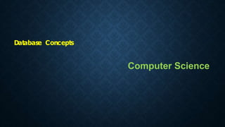 Database Concepts
Computer Science
 