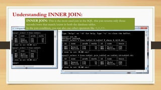 INNER JOIN: This is the most used join in the SQL. this join returns only those
records/rows that match/exists in both the database tables.
In the join condition, you can also use other operators like <,>,<>.
Understanding INNER JOIN:
 