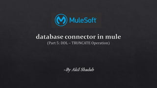 Database Connector In Mule Part-5 Truncate (DDL) Operation