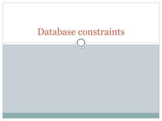 Database constraints or rules of data in a table.pptx
