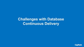 Challenges with Database
Continuous Delivery
 