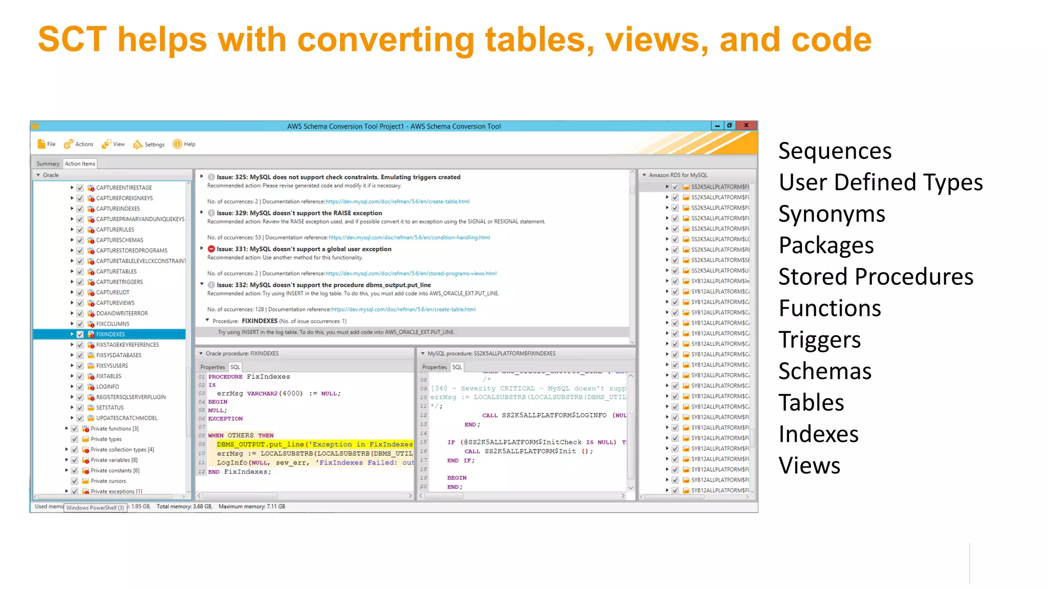 SCT helps with converting tables, views, and code
Sequences
User Defined Types
Synonyms
Packages
Stored Procedures
Functions
Triggers
Schemas
Tables
Indexes
Views
 