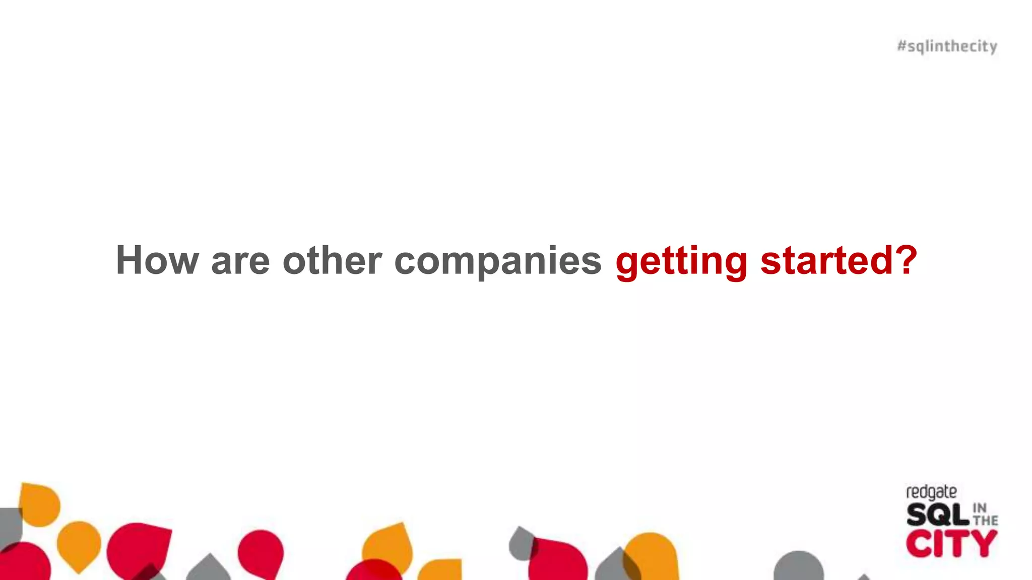 How are other companies getting started? 